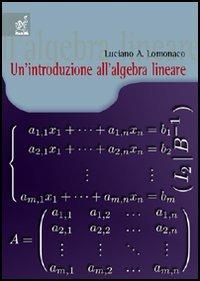 Un' introduzione all'algebra lineare - Luciano Lomonaco - copertina