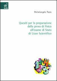 Quesiti per la preparazione della prova di fisica all'esame di Stato del liceo scientifico - Michelangelo Fazio - copertina