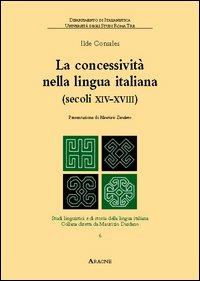 La concessività nella lingua italiana (secoli XIV-XVIII). Vol. 6 - Ilde Consales - copertina