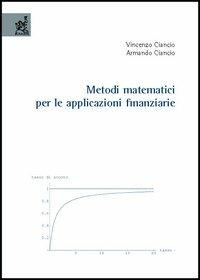 Metodi matematici per le applicazioni finanziarie - Vincenzo Ciancio,Armando Ciancio - copertina