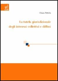 La tutela giurisdizionale degli interessi collettivi e diffusi - Chiara Petrillo - copertina