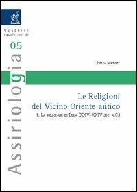 Le religioni del Vicino Oriente antico. Vol. 1: La religione di Ebla (XXV-XXIV secolo a. C.). - Pietro Mander - copertina