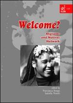 Welcome? Migrants and natives network. Ediz. italiana e inglese