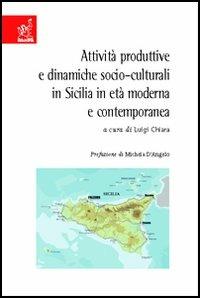 Attività produttive e dinamiche socio-culturali in Sicilia in età moderna e contemporanea - Rosario Battaglia,Salvatore Bottari,Luciana Caminiti - copertina