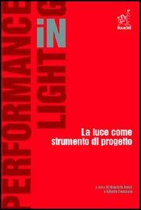 Performance in lighting. La luce come strumento di progetto - Maurizio Rossi,Alberto Seassaro - copertina