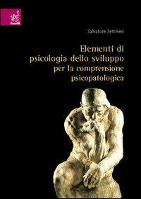 Elementi di psicologia dello sviluppo per la comprensione psicopatologica - Salvatore Settineri - copertina