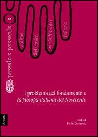 Il problema del fondamento e la filosofia italiana del Novecento - Emanuele Severino,Antonio Pieretti,Luigi Maria Lombardi Satriani - copertina