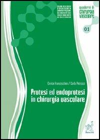 Protesi ed endoprotesi in chirurgia vascolare - Enrico Franceschini,Carla Petrassi - copertina