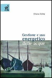 Gestione e uso energetico delle acque - Silvana Kühtz - copertina