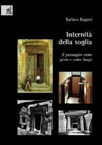 Internità della soglia. Il passaggio come gesto e come luogo - Barbara Bogoni - copertina