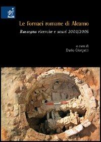 Le fornaci romane di Alcamo. Rassegna, ricerche e scavi 2003-2005 - Michele Piazza,Giacomo A. Orofino,Cesare Fiori - copertina