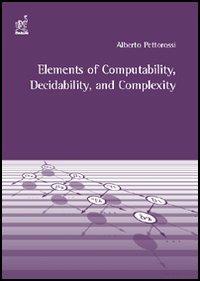 Elements of computability, decidability and complexity - Alberto Pettorossi - copertina