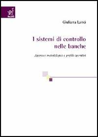 I sistemi di controllo nelle banche. Approcci metodologici e profili operativi - Giuliana Lanci - copertina