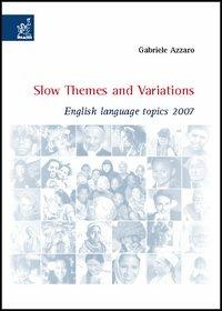 Slow themes and variations. English language topics 2007 - Gabriele Azzaro - copertina
