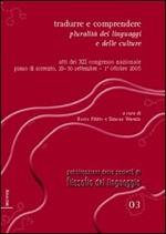 Tradurre e comprendere. Pluralità dei linguaggi e delle culture. Atti del 12° Congresso nazionale (Piano di Sorrento, 2005). Ediz. italiana, inglese e francese