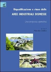 Riqualificazione e riuso delle aree industriali dismesse. Una proposta operativa - Marcello Orefice,Giacomo Ariemma,Alessandro Daino - copertina