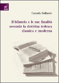 Il bilancio e le sue finalità secondo la dottrina tedesca classica e moderna - Carmela Gulluscio - copertina