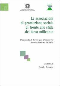 Le associazioni di promozione sociale di fronte alle sfide del terzo millennio. Un'agenda di lavoro per promuovere l'associazionismo in Italia - Danilo Catania,Giulio Marini,Tania Santorelli - copertina