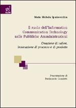 Il ruolo dell'information communication technology nelle pubbliche amministrazioni. Cerazione di valore, innovazione di processo e di prodotto