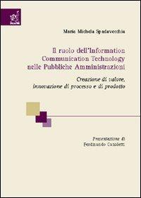 Il ruolo dell'information communication technology nelle pubbliche amministrazioni. Cerazione di valore, innovazione di processo e di prodotto - Maria M. Spadavecchi - copertina