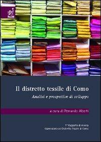 Il distretto tessile di Como. Analisi e prospettive di sviluppo - Fernando Alberti,Riccardo De Vita,Davide Moro - copertina