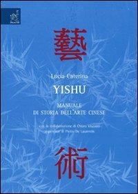 Yishu. Manuale di storia dell'arte cinese - Lucia Caterina - copertina