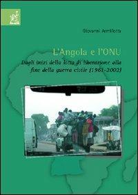 L' Angola e l'ONU. Dagli inizi della lotta di liberazione alla fine della guerra civile (1961-2002) - Giovanni Armillotta - copertina