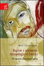 Ragione e sentimento. Antropologia ed estetica. Un'ipotesi fenomenologica