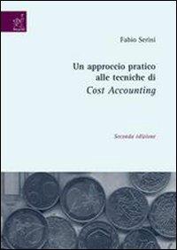 Un approccio pratico alle tecniche di cost accounting - Fabio Serini - copertina