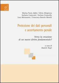 Protezione dei dati personali e accertamento penale. Verso la creazione di un nuovo diritto fondamentale? - Daniele Negri,Stefania Carnevale,M. Paola Addis - copertina