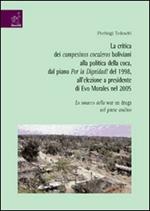 La critica dei campesinos cocaleros boliviani alla politica della coca, dal piano Por la dignidad! del 1998, all'elezione a presidente di Evo Morales nel 2005