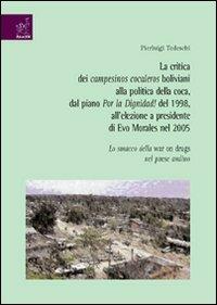 La critica dei campesinos cocaleros boliviani alla politica della coca, dal piano Por la dignidad! del 1998, all'elezione a presidente di Evo Morales nel 2005 - Pierluigi Tedeschi - copertina