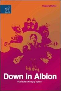 Down in Albion. Studi sulla cultura pop inglese - Pierpaolo Martino - copertina
