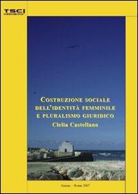 Costruzione sociale dell'identità femminile e pluralismo giuridico - Clelia Castellano - copertina