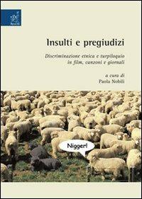 Insulti e pregiudizi. Discriminazione etnica e turpiloquio in film, canzoni e giornali - Gabriele Azzaro,Michéle Cohen,Elena Malavolti - copertina