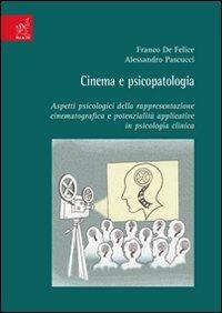 Cinema e psicopatologia. Aspetti psicologici della rappresentazione cinematografica e potenzialità applicative in psicologia clinica - Franco De Felice,Alessandro Pascucci - copertina