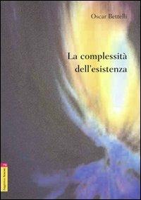 La complessità dell'esistenza - Oscar Bettelli - copertina