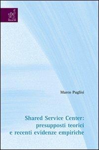 Shared service center: presupposti teorici e recenti evidenze empiriche - Marco Puglisi - copertina