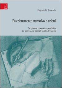 Posizionamento narrativo e azioni: la ricerca computer-assistita in psicologia sociale della devianza - Eugenio De Gregorio - copertina