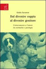 Dal divenire coppia al divenire genitore. L'attaccamento e l'amore tra normalità e patologia