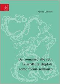 Dal romanzo alle reti, la scrittura digitale come forma romanzo - Agnese Camellini - copertina