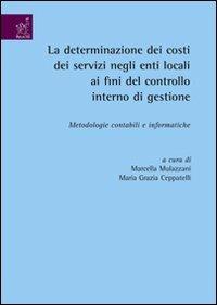 La determinazione dei costi dei servizi negli enti locali ai fini del controllo interno di gestioner. Metodologie contabili e informatiche - M. Grazia Ceppatelli,Marcella Mulazzani,Annalisa Bernardeschi - copertina