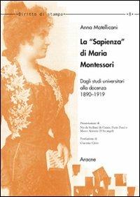 La «Sapienza» di Maria Montessori. Dagli studi universitari alla docenza 1890-1919 - Anna F. Matellicani - copertina
