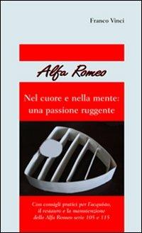 Alfa Romeo. Nel cuore e nella mente: una passione ruggente - Franco Vinci - copertina