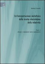 Un' interpretazione metafisica della teoria einsteiniana della relatività. Vol. 1: Alcuni fondamenti meta-matematici.