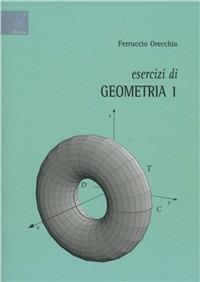 Esercizi di geometria 1 - Ferruccio Orecchia - copertina