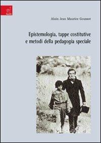 Epistemologia, tappe costitutive e metodi della pedagogia speciale - Alain Goussot - copertina