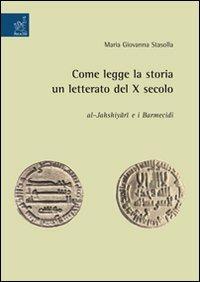 Come legge la storia un letterato del X secolo: Al-Jahshiyari e i Barmecidi - M. Giovanna Stasolla - copertina