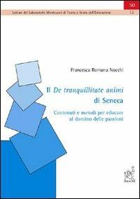 Il De tranquillitate animi di Seneca: contenuti e metodi per educare al dominio delle passioni - Francesca Romana Nocchi - copertina