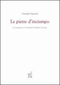 Le pietre d'inciampo. Lo scandalo come meccanismo sociale - Cristopher Cepernich - copertina